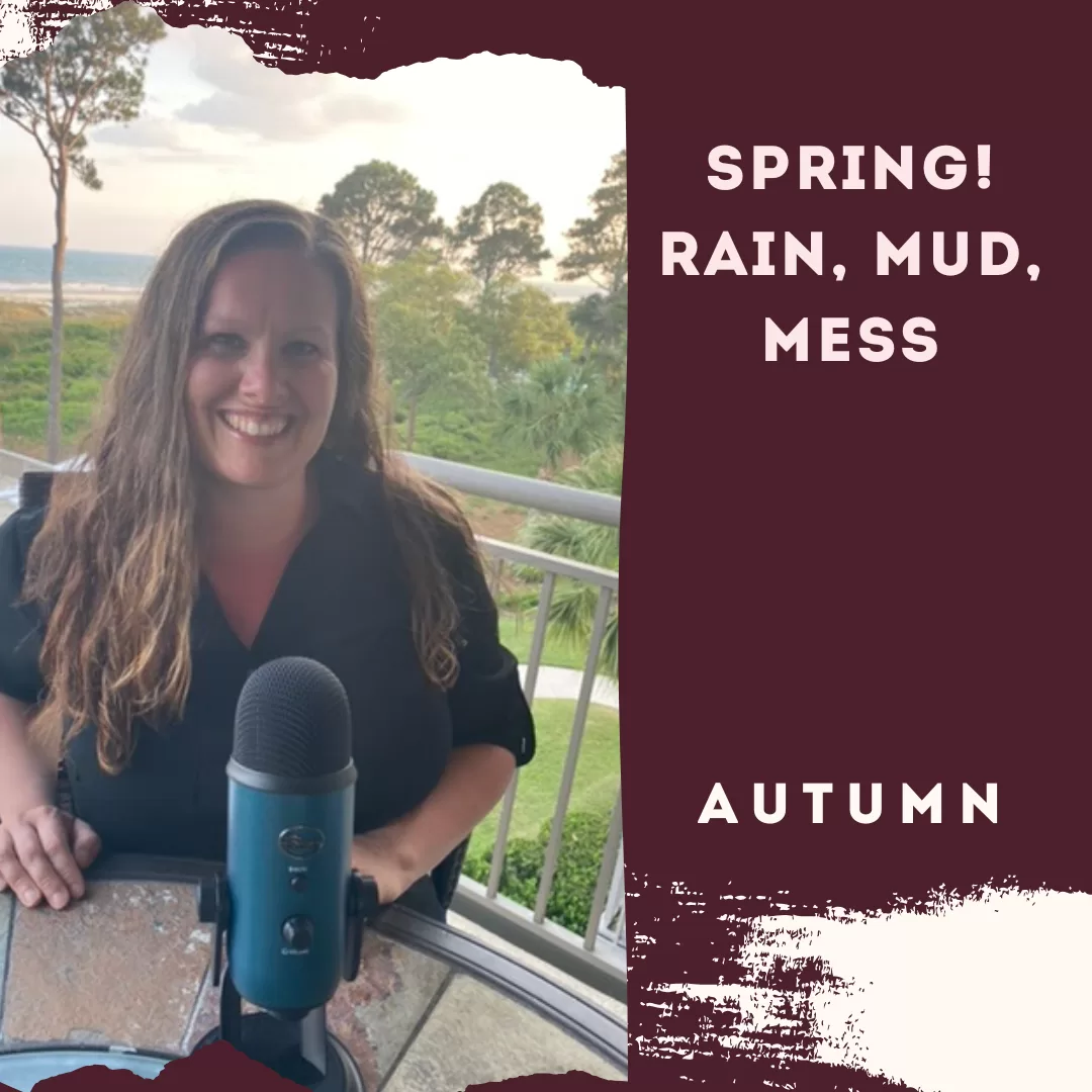 Spring! Rain, Mud, Mess