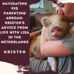 Navigating Pig Parenting Abroad: Kristen’s Advice from Life with Lisa in the Netherlands