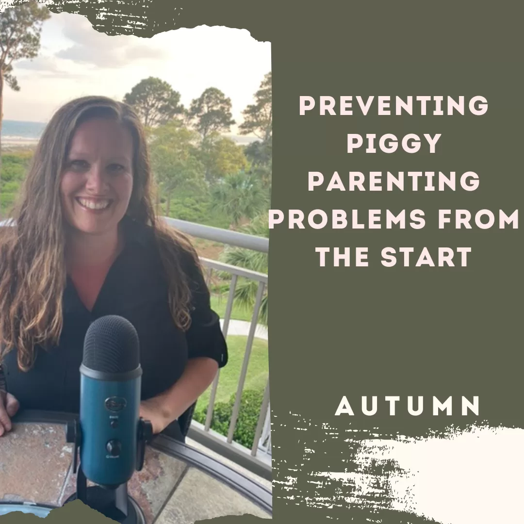 Preventing Piggy Parenting Problems from The Start